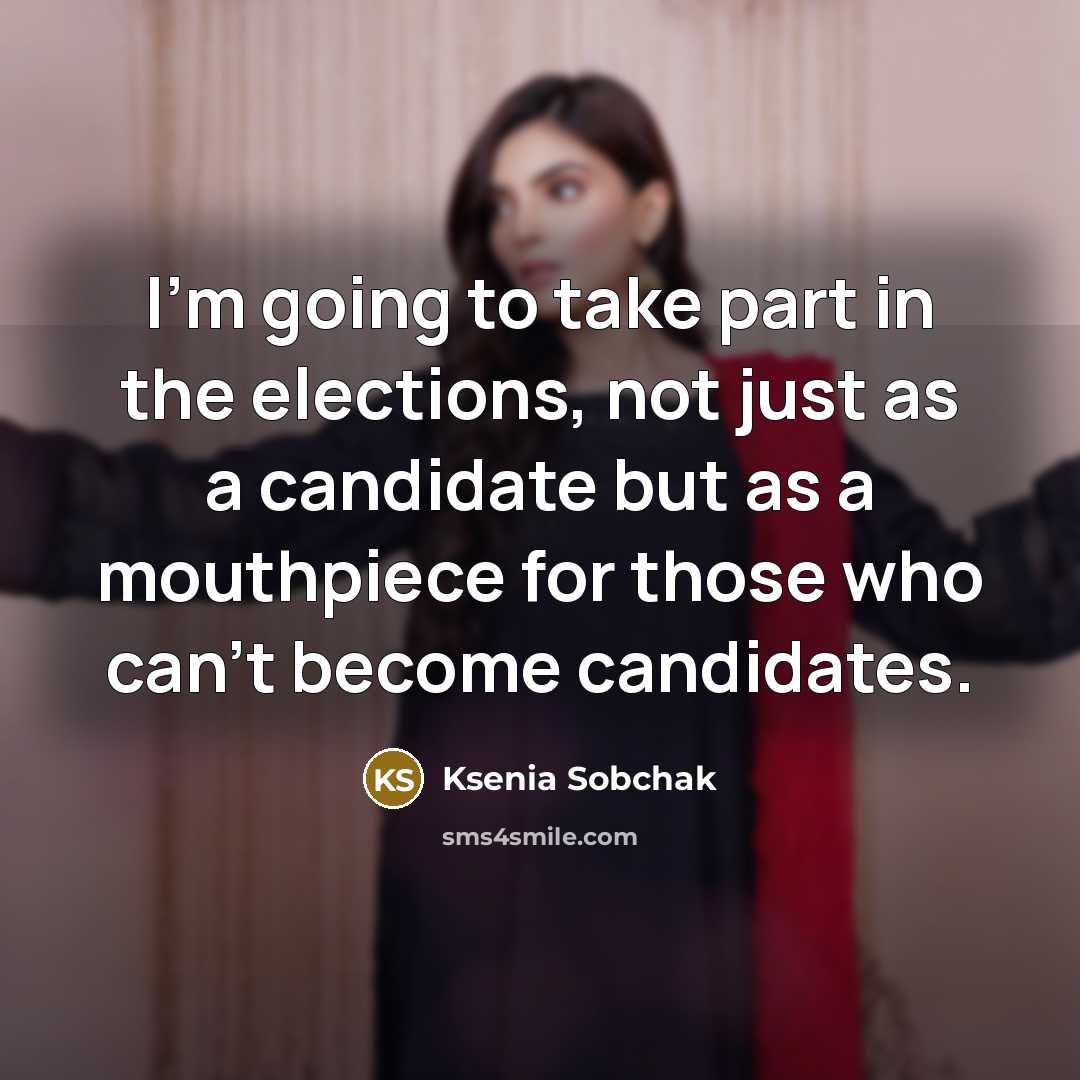 “I'm going to take part in the elections, not just…” quote by Ksenia Sobchak
