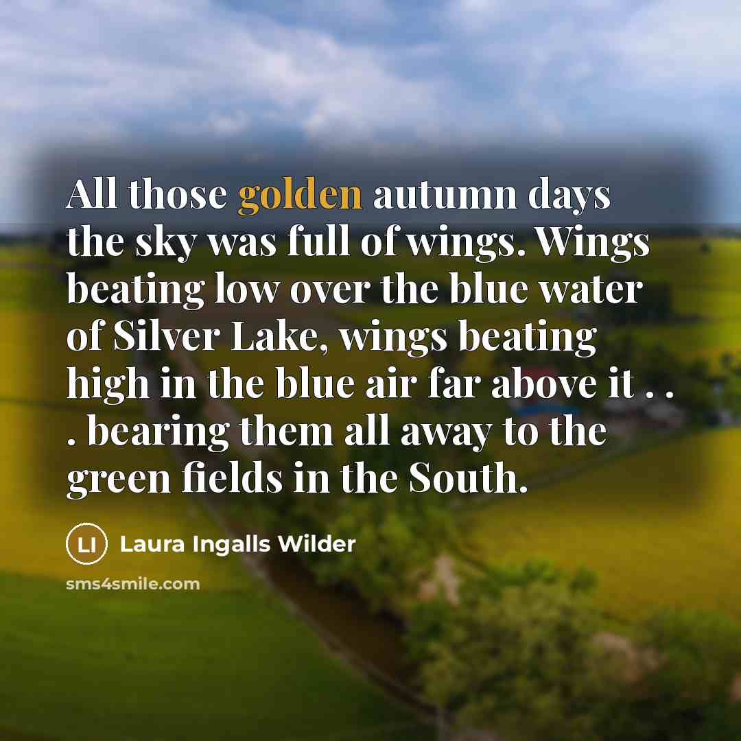 “All those golden autumn days the sky was full of…” quote by Laura Ingalls Wilder