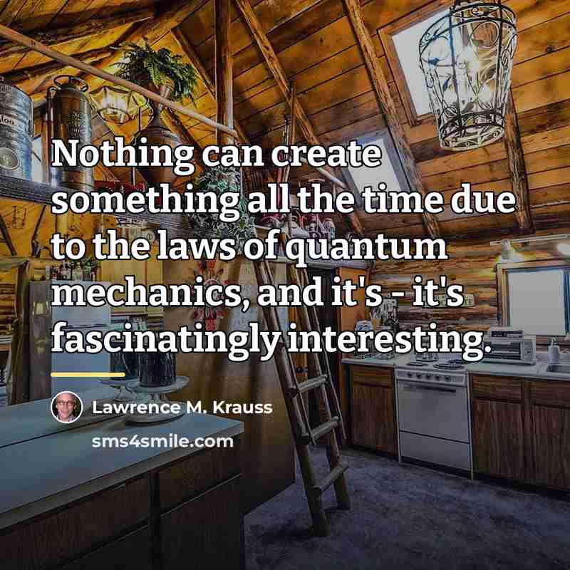 “Nothing can create something all the time due to the…” quote by Lawrence M. Krauss