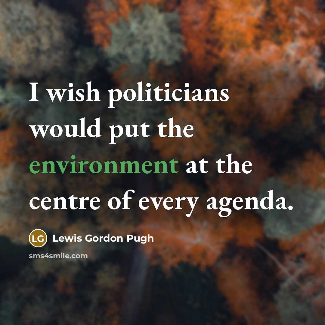 “I wish politicians would put the environment at the centre…” quote by Lewis Gordon Pugh