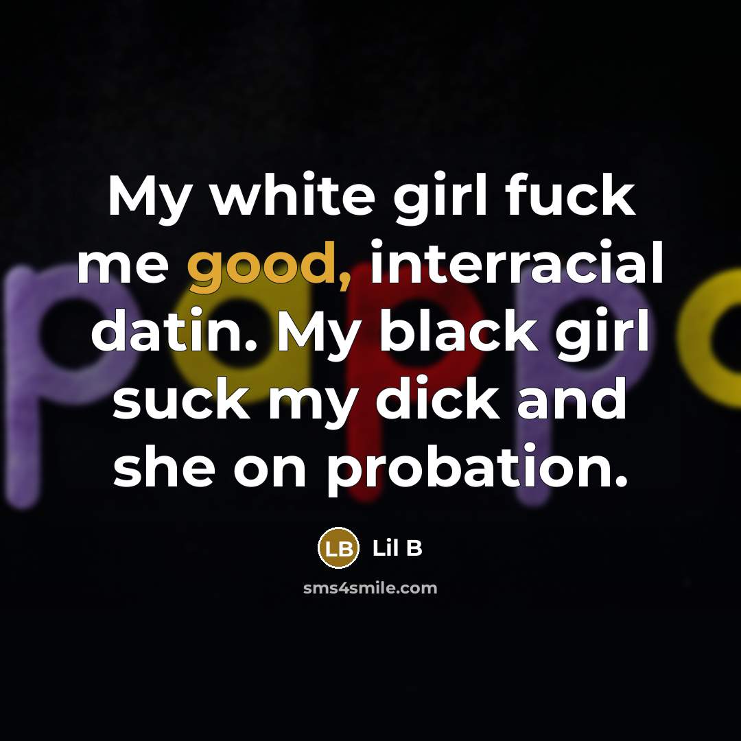 “My white girl fuck me good, interracial datin. My black…” quote by Lil B