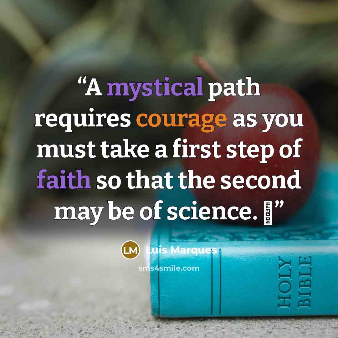 “A mystical path requires courage as you must take a first step of faith so that the second may be of science. ☥” quote by Luis Marques