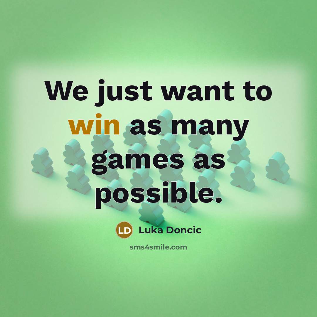 “We just want to win as many games as possible.…” quote by Luka Doncic