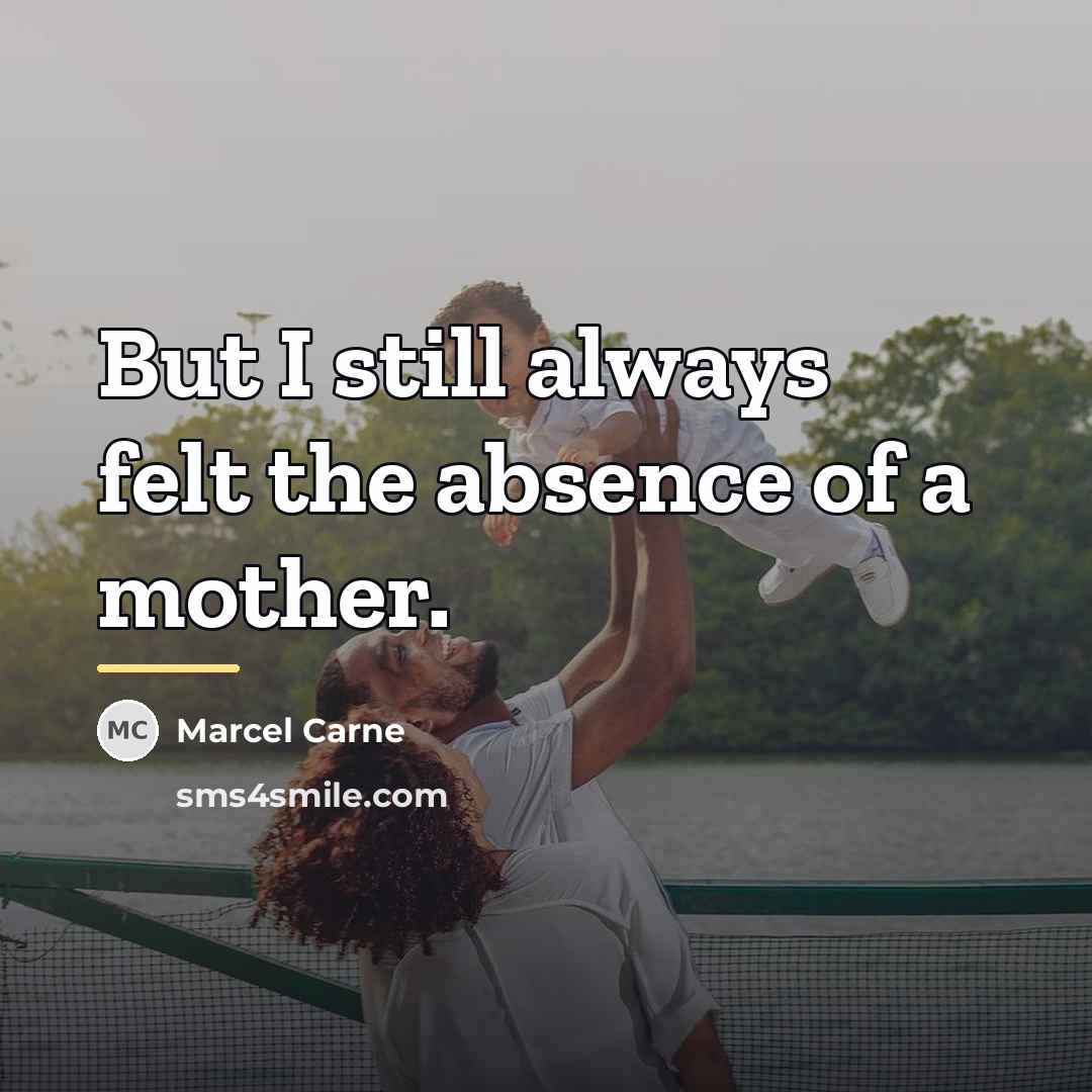 “But I still always felt the absence of a mother.…” quote by Marcel Carne