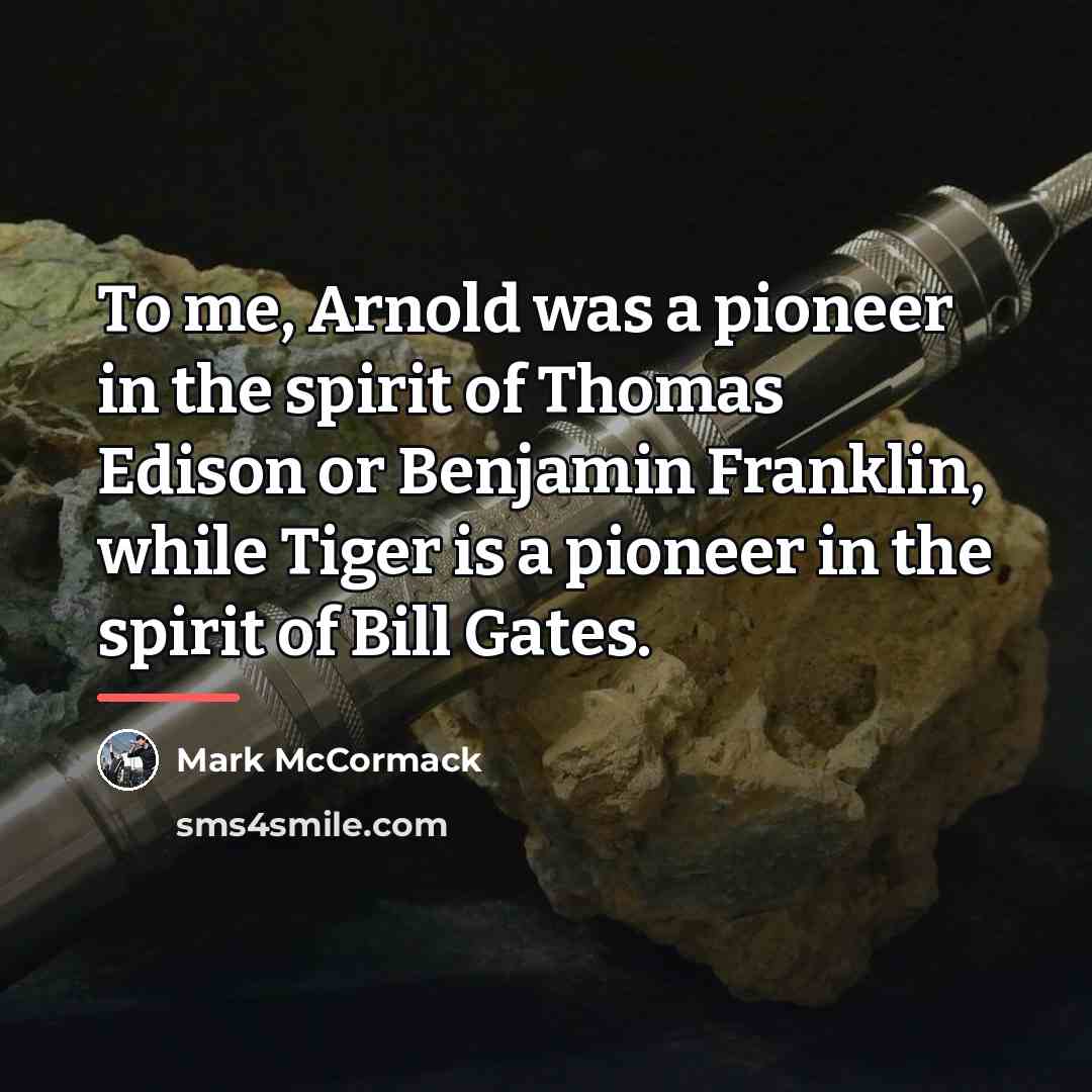 “To me, Arnold was a pioneer in the spirit of…” quote by Mark McCormack
