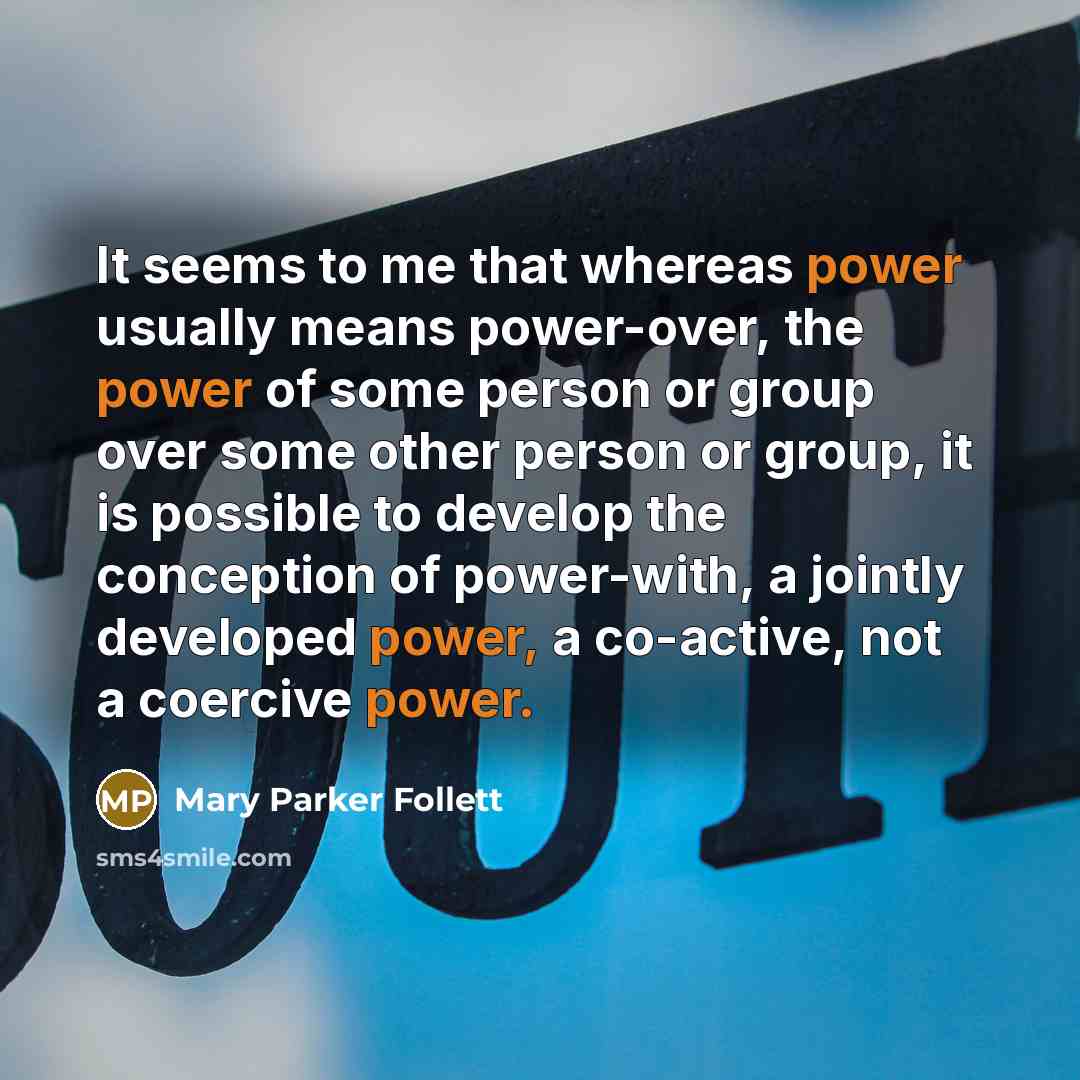 “It seems to me that whereas power usually means power-over,…” quote by Mary Parker Follett