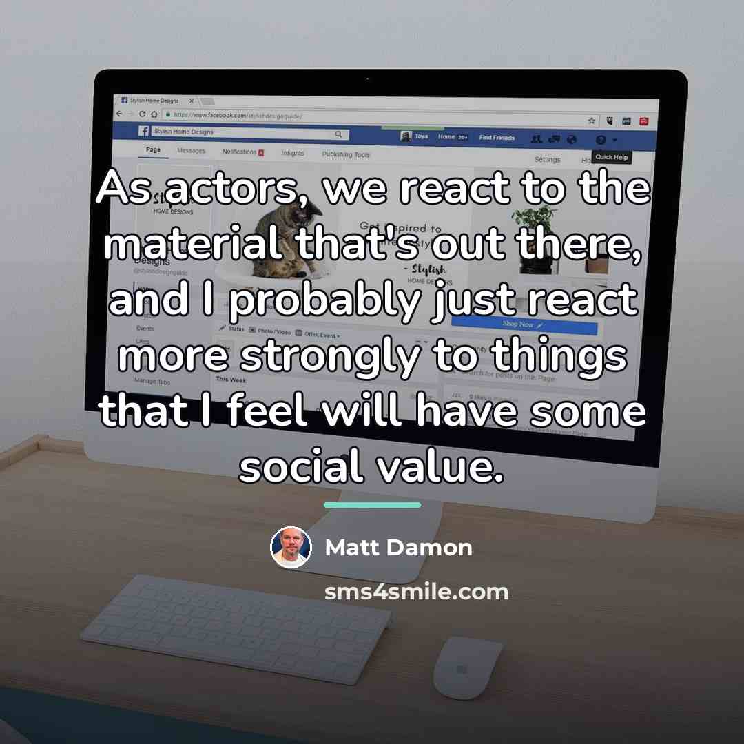 “As actors, we react to the material that's out there,…” quote by Matt Damon