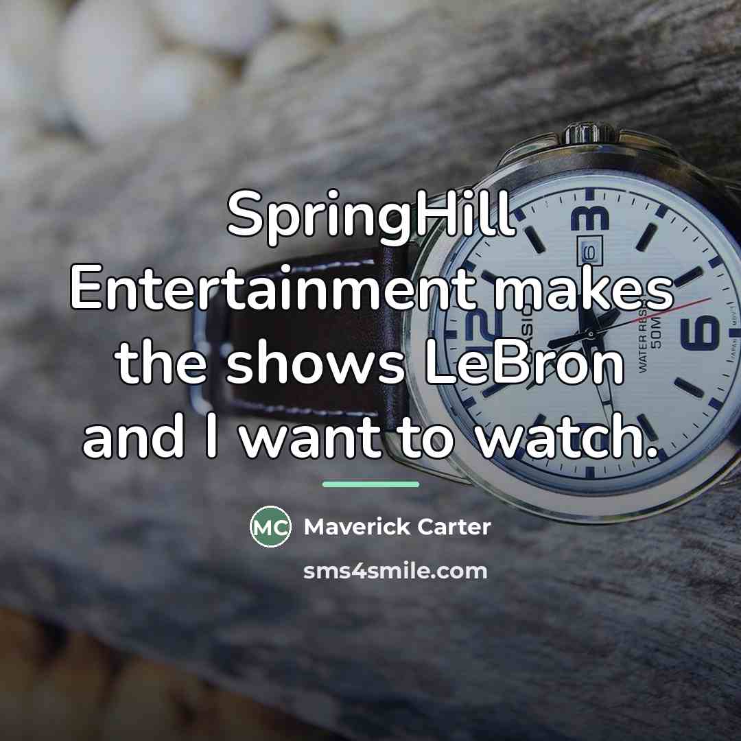 “SpringHill Entertainment makes the shows LeBron and I want to…” quote by Maverick Carter