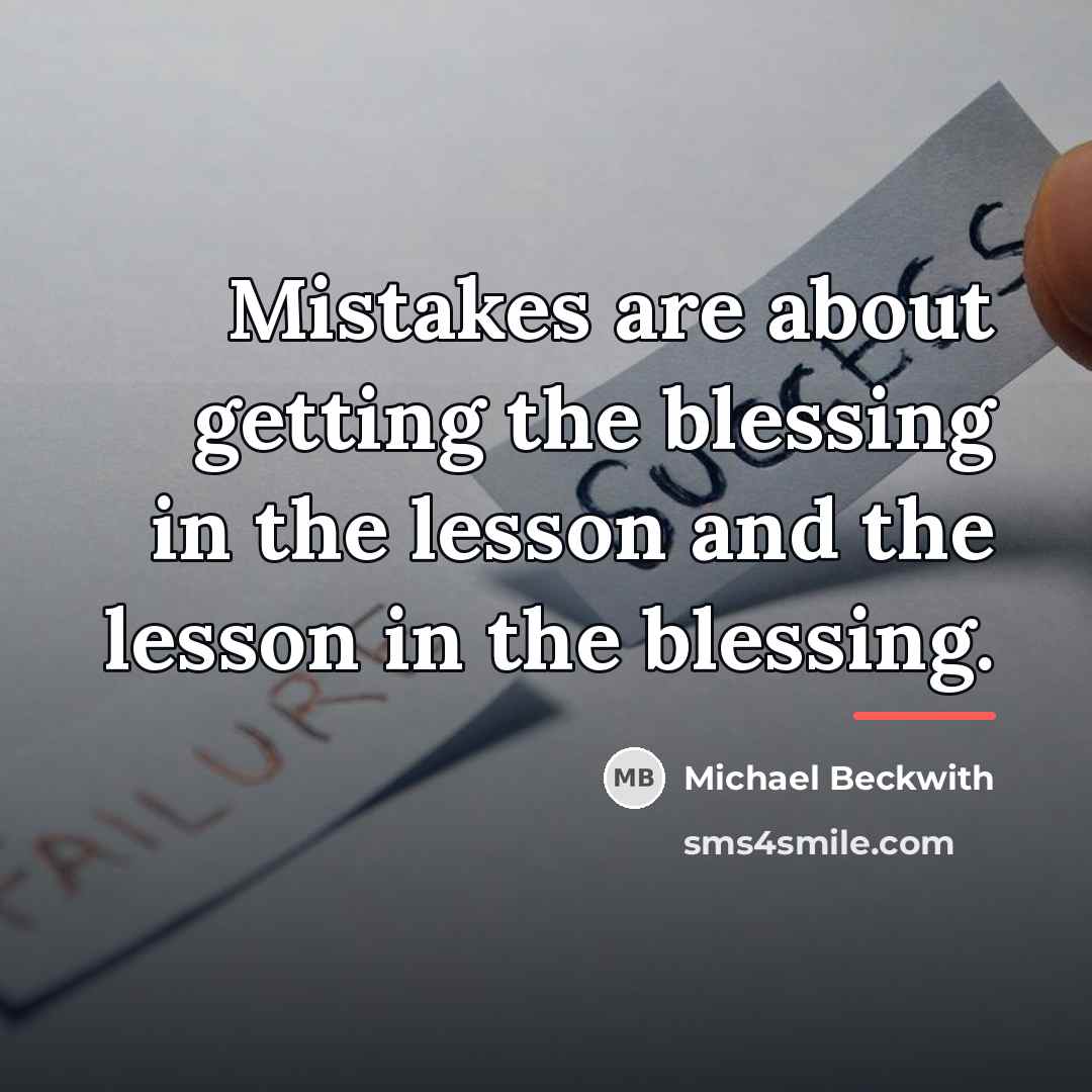 “Mistakes are about getting the blessing in the lesson and…” quote by Michael Beckwith