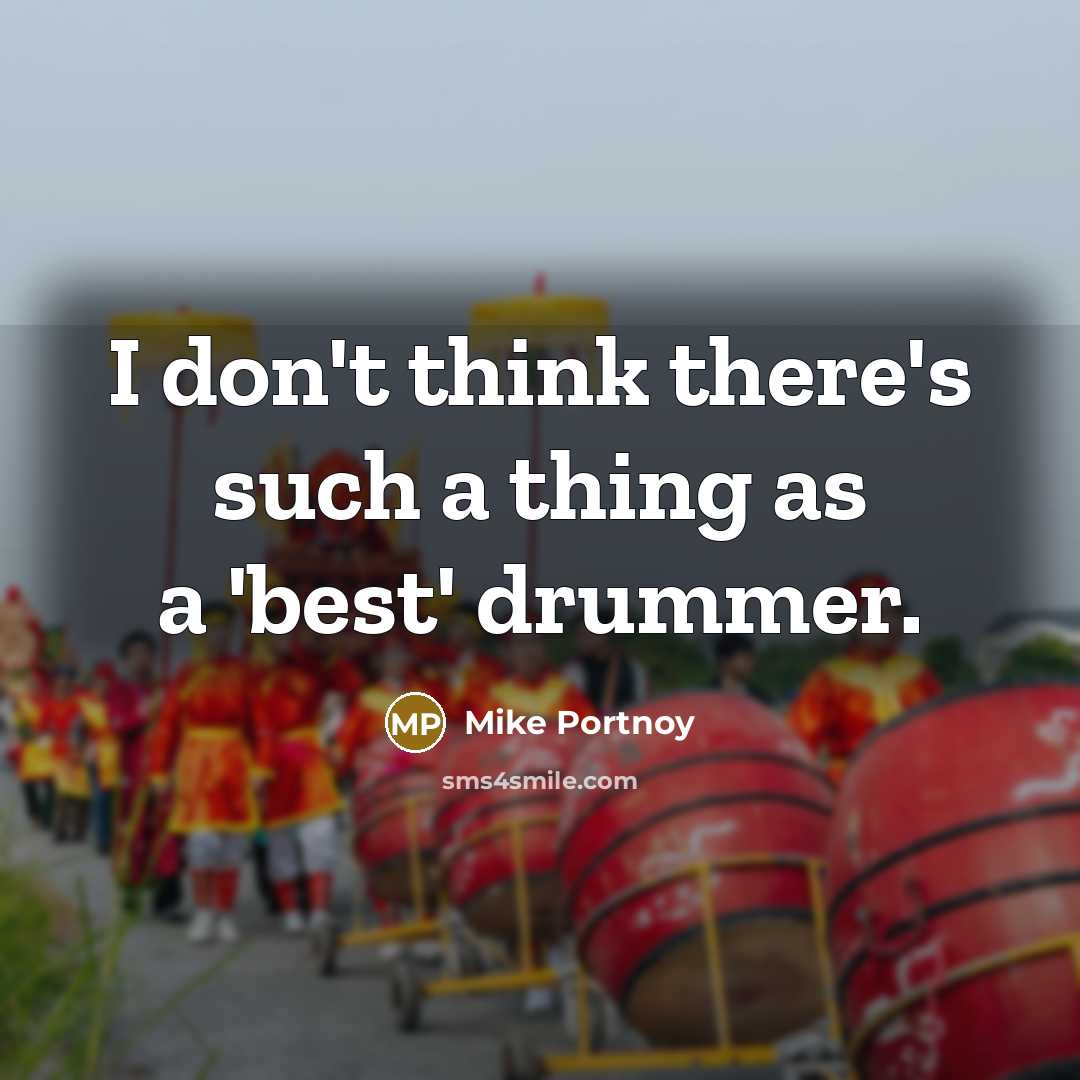 “I don't think there's such a thing as a 'best'…” quote by Mike Portnoy