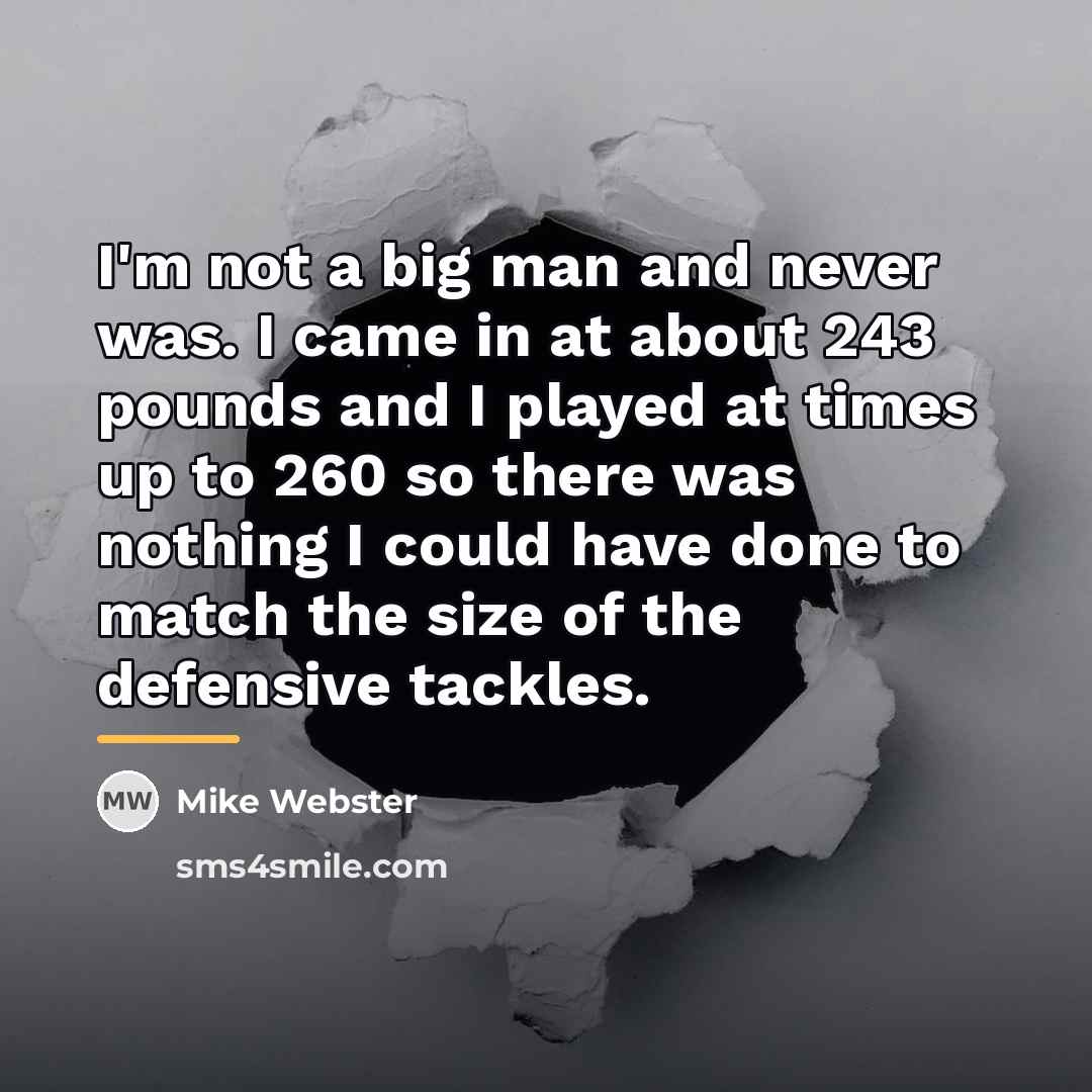 “I'm not a big man and never was. I came…” quote by Mike Webster