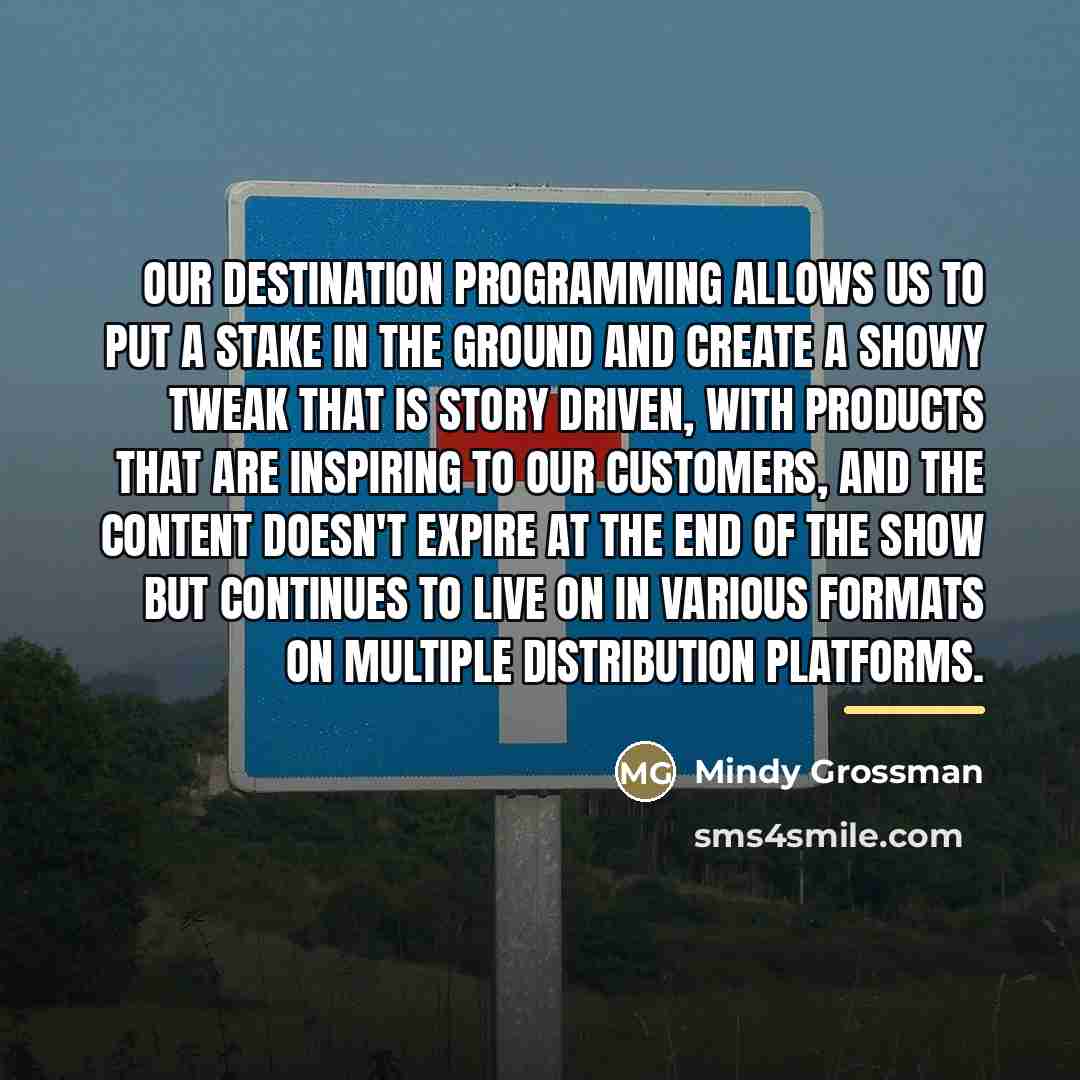 “Our destination programming allows us to put a stake in…” quote by Mindy Grossman