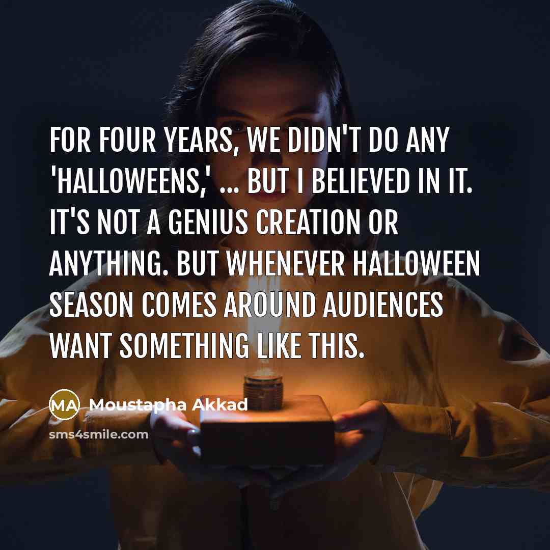 “For four years, we didn't do any 'Halloweens,' ... But…” quote by Moustapha Akkad