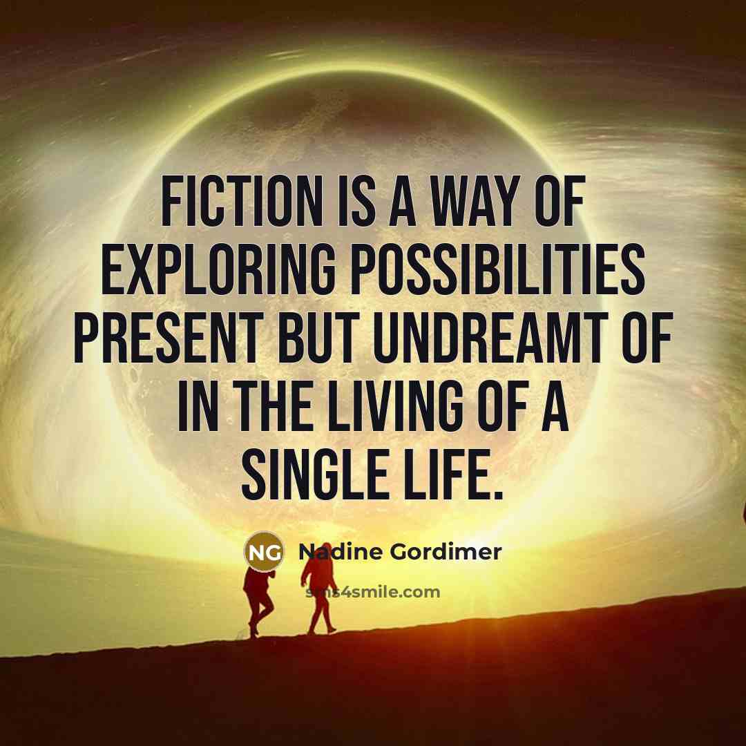 “Fiction is a way of exploring possibilities present but undreamt…” quote by Nadine Gordimer
