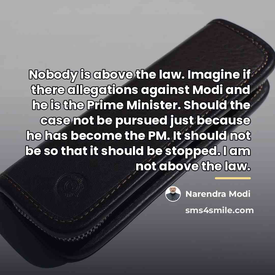 “Nobody is above the law. Imagine if there allegations against…” quote by Narendra Modi