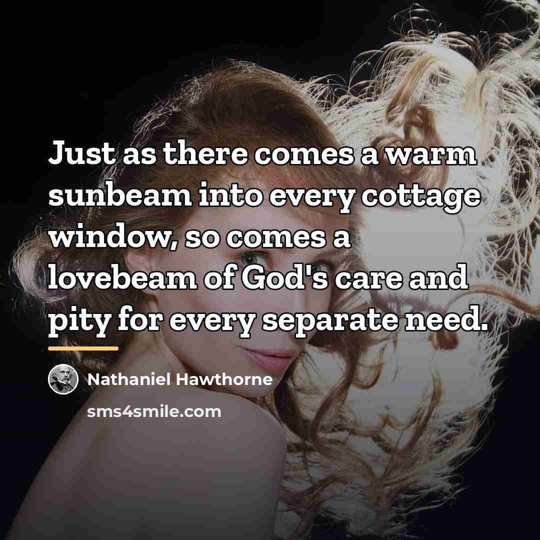 “Just as there comes a warm sunbeam into every cottage…” quote by Nathaniel Hawthorne