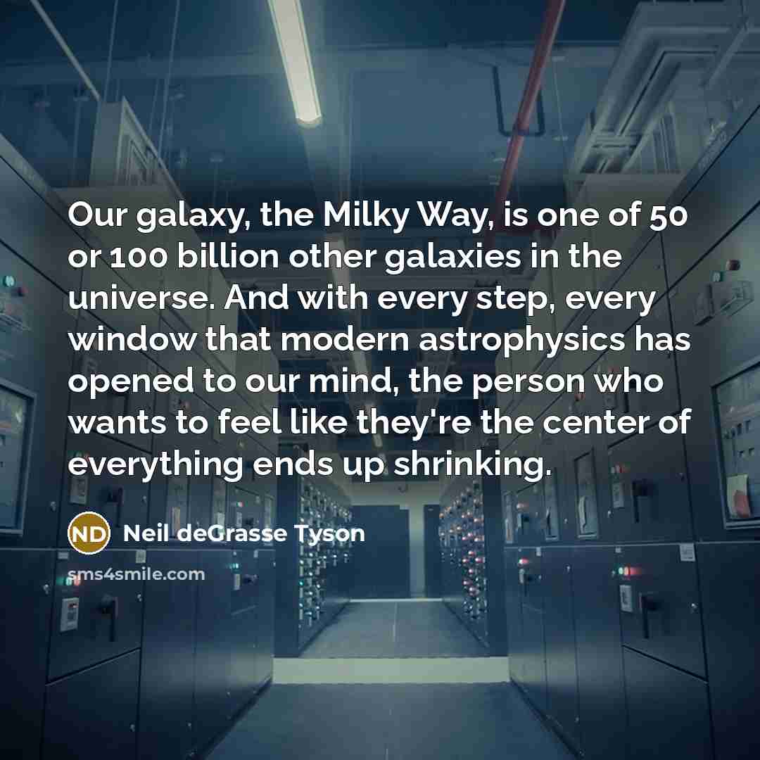 “Our galaxy, the Milky Way, is one of 50 or…” quote by Neil deGrasse Tyson