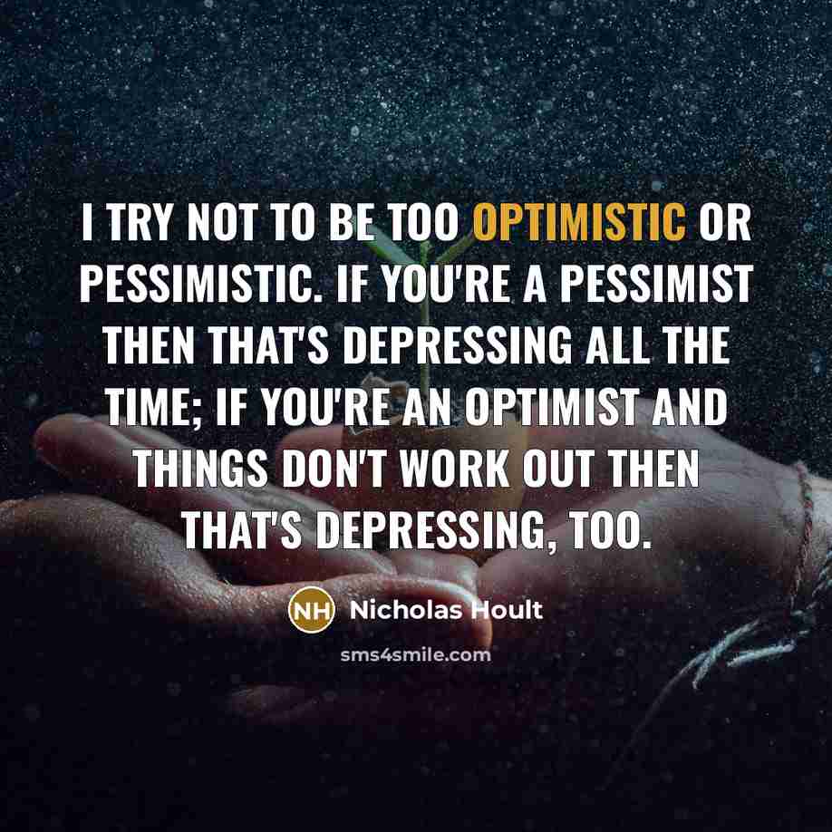 “I try not to be too optimistic or pessimistic. If…” quote by Nicholas Hoult