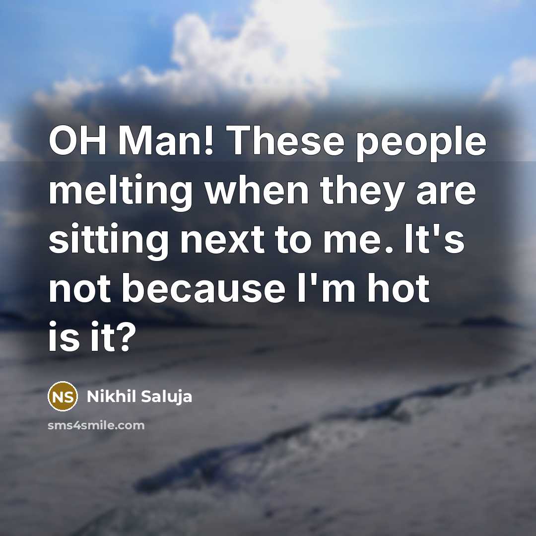 “OH Man! These people melting when they are sitting next…” quote by Nikhil Saluja