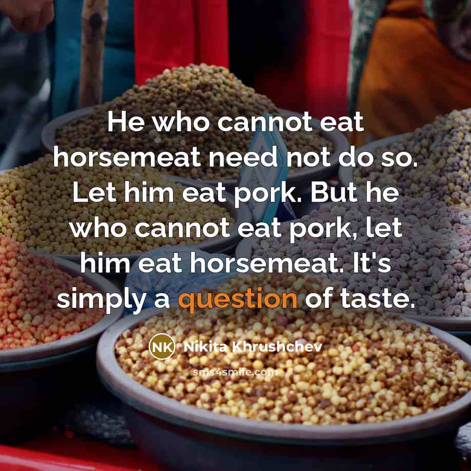 “He who cannot eat horsemeat need not do so. Let…” quote by Nikita Khrushchev