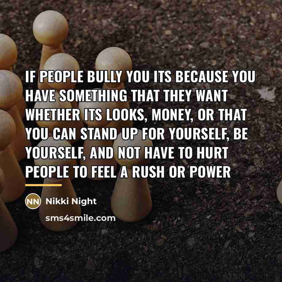 “If people bully you its because you have something that…” quote by Nikki Night
