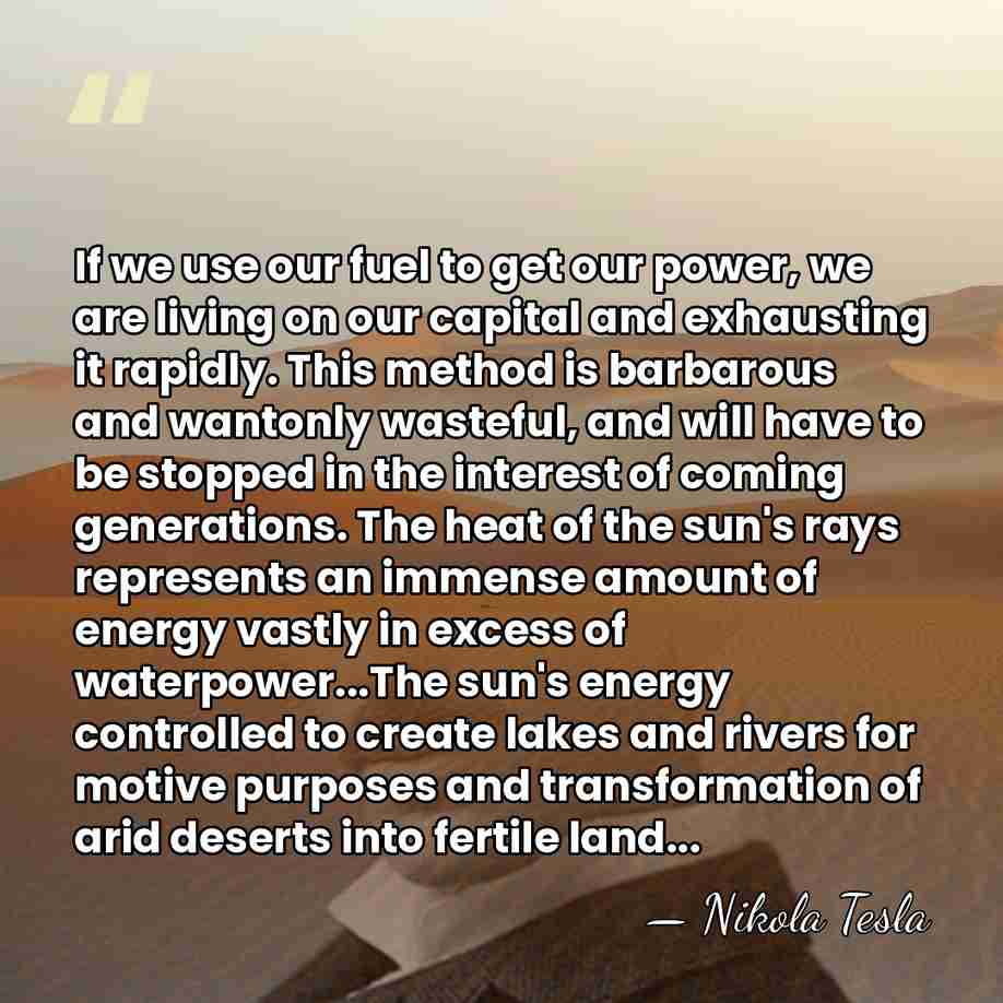 If we use our fuel to get our power, we are living&hellip; - Nikola Tesla