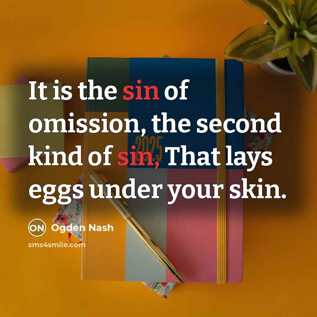 “It is the sin of omission, the second kind of…” quote by Ogden Nash