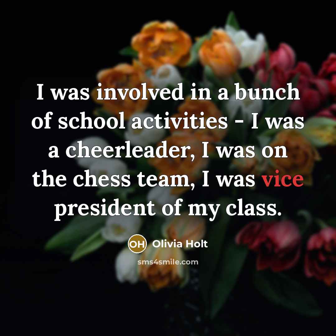 “I was involved in a bunch of school activities -…” quote by Olivia Holt