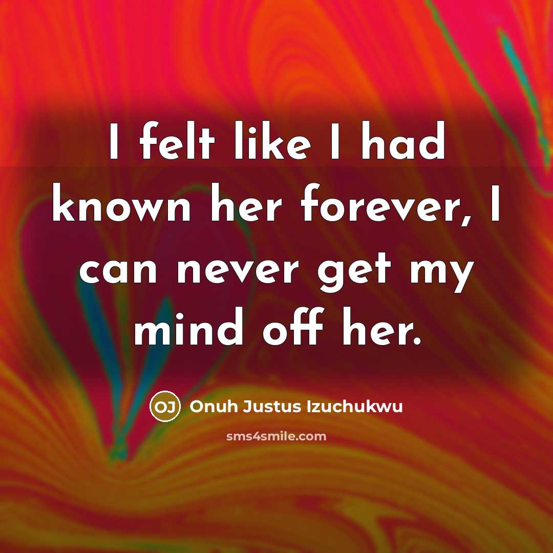 “I felt like I had known her forever, I can…” quote by Onuh Justus Izuchukwu