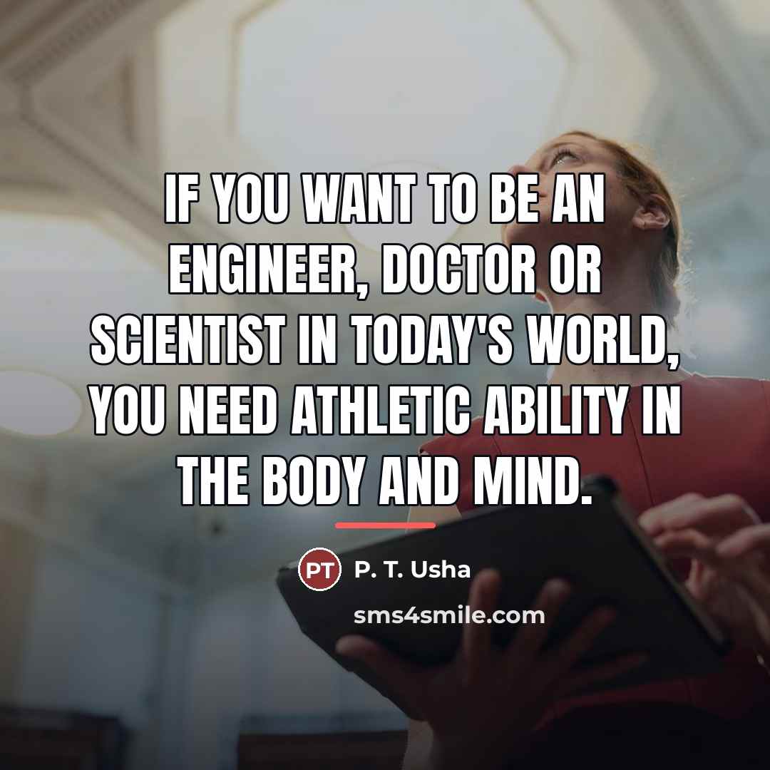 “If you want to be an engineer, doctor or scientist…” quote by P. T. Usha