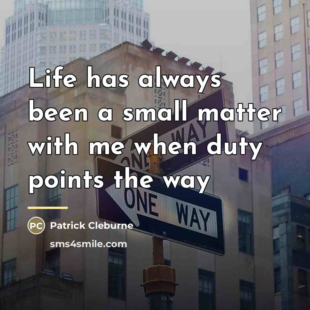 “Life has always been a small matter with me when…” quote by Patrick Cleburne