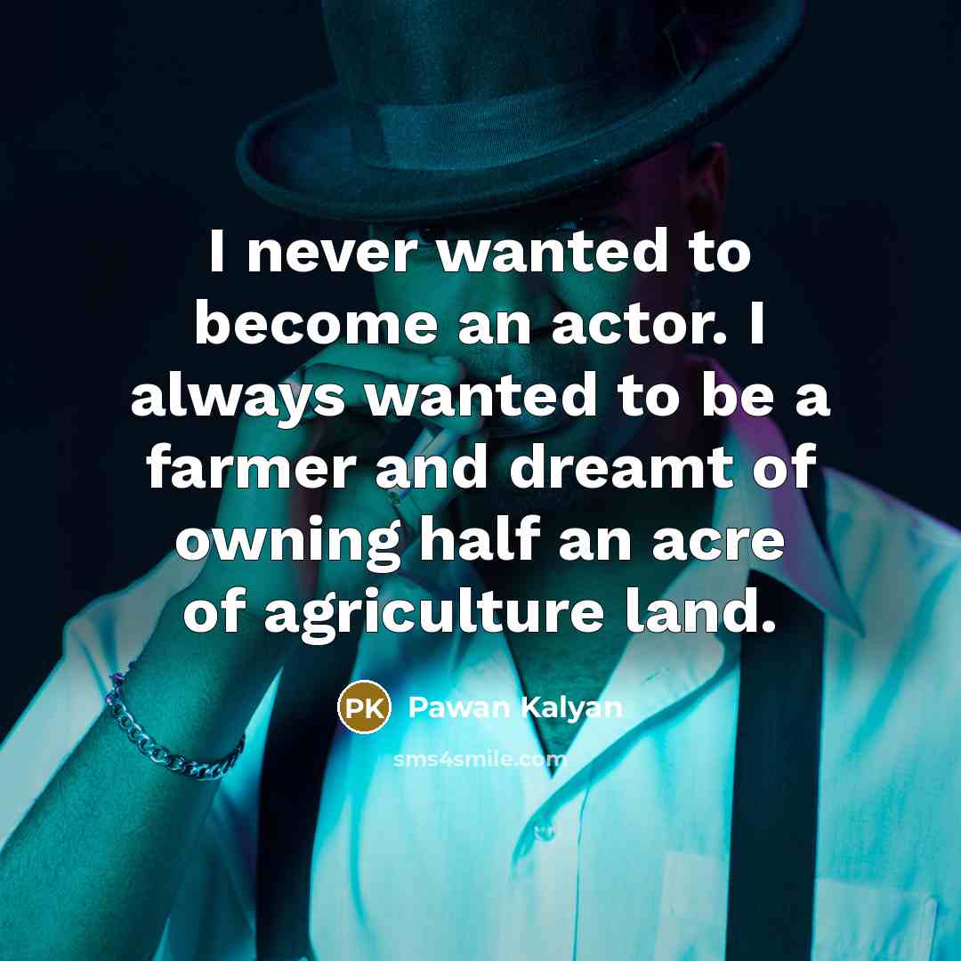 “I never wanted to become an actor. I always wanted…” quote by Pawan Kalyan