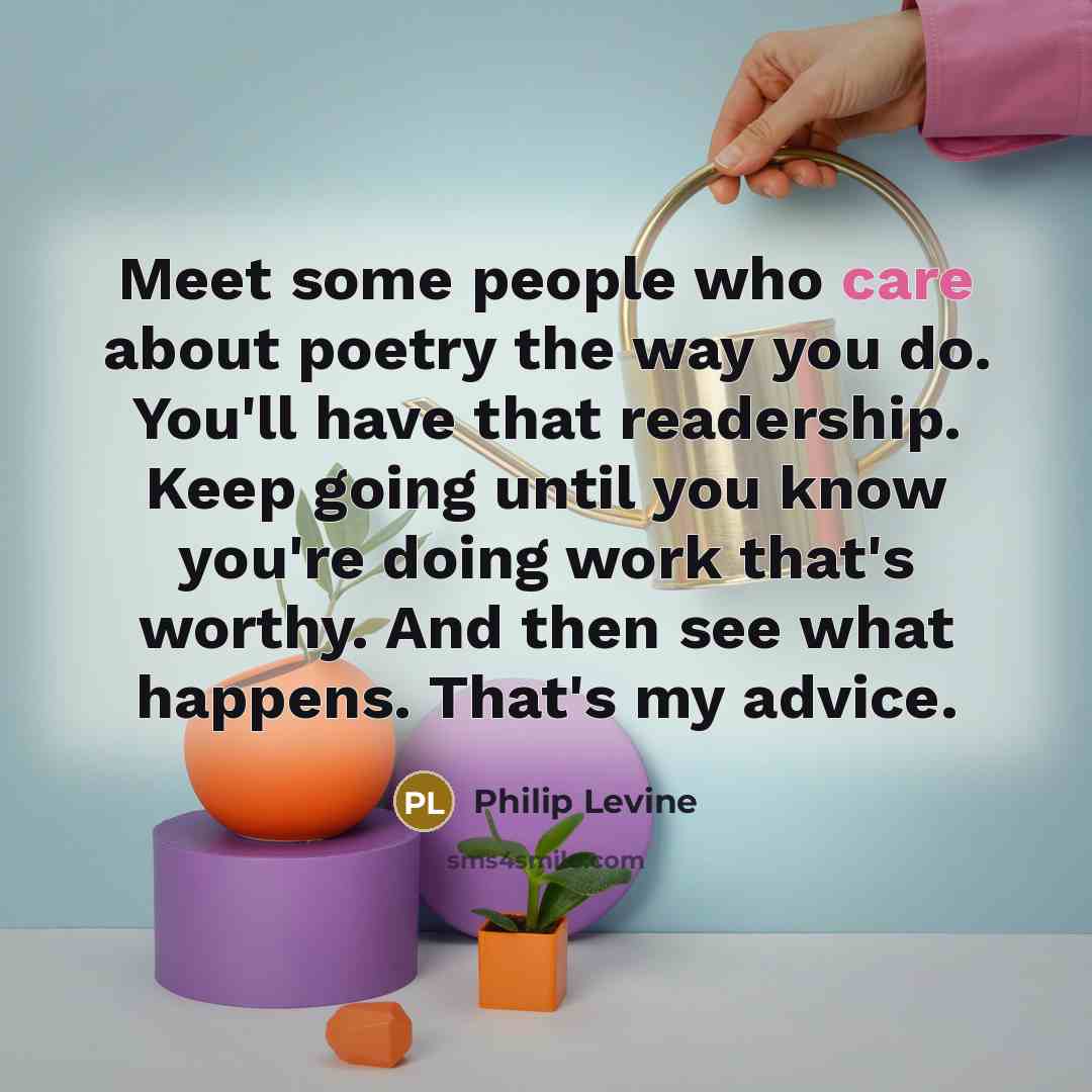 “Meet some people who care about poetry the way you…” quote by Philip Levine