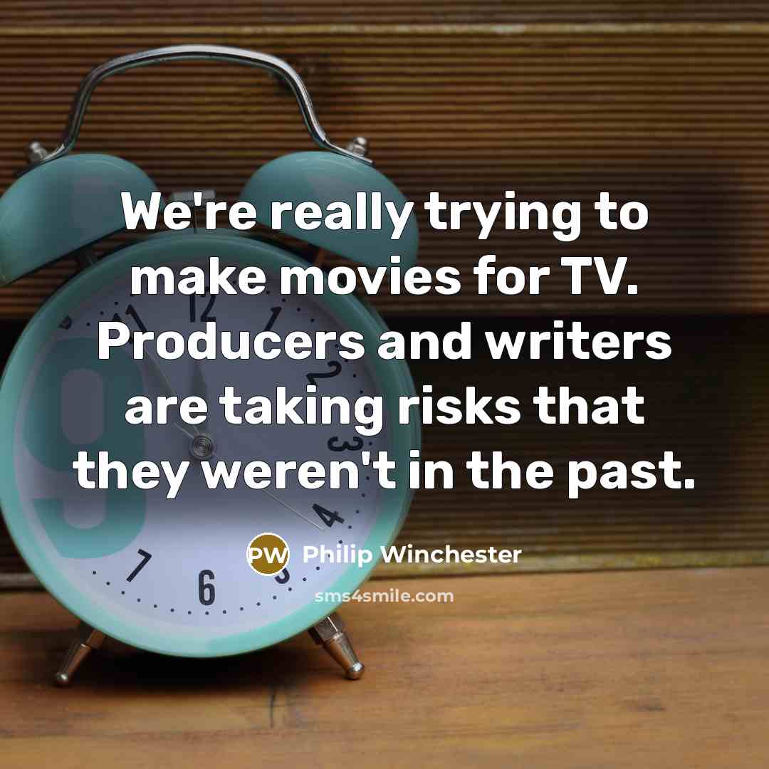 “We're really trying to make movies for TV. Producers and…” quote by Philip Winchester