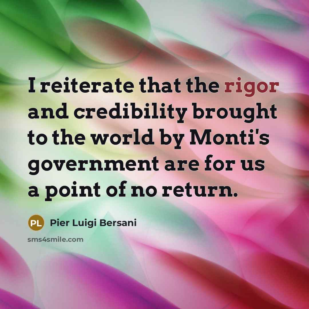 “I reiterate that the rigor and credibility brought to the…” quote by Pier Luigi Bersani
