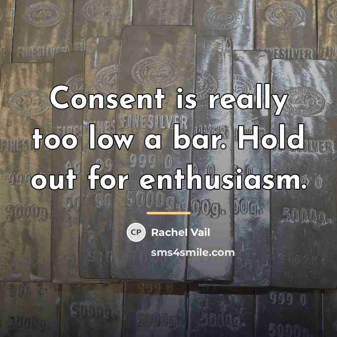“Consent is really too low a bar. Hold out for…” quote by Rachel Vail