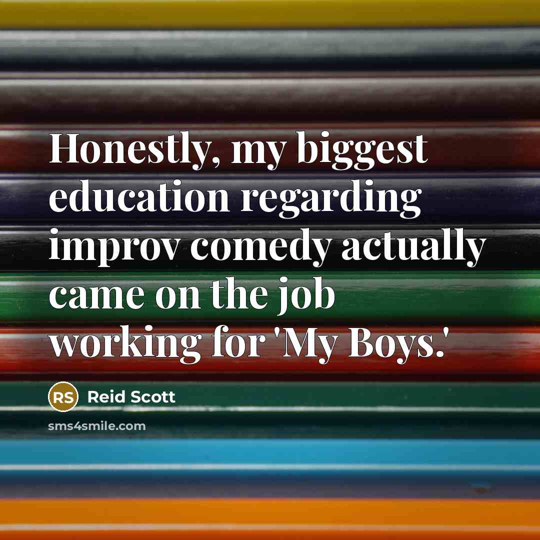 “Honestly, my biggest education regarding improv comedy actually came on…” quote by Reid Scott