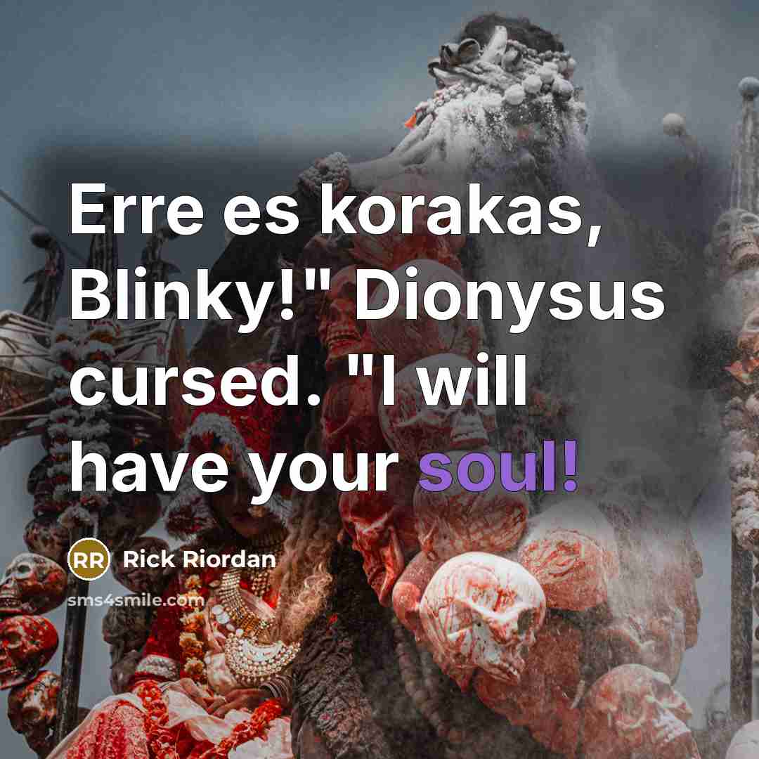 “Erre es korakas, Blinky!" Dionysus cursed. "I will have your…” quote by Rick Riordan