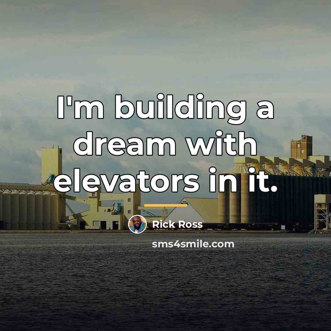 “I'm building a dream with elevators in it.…” quote by Rick Ross