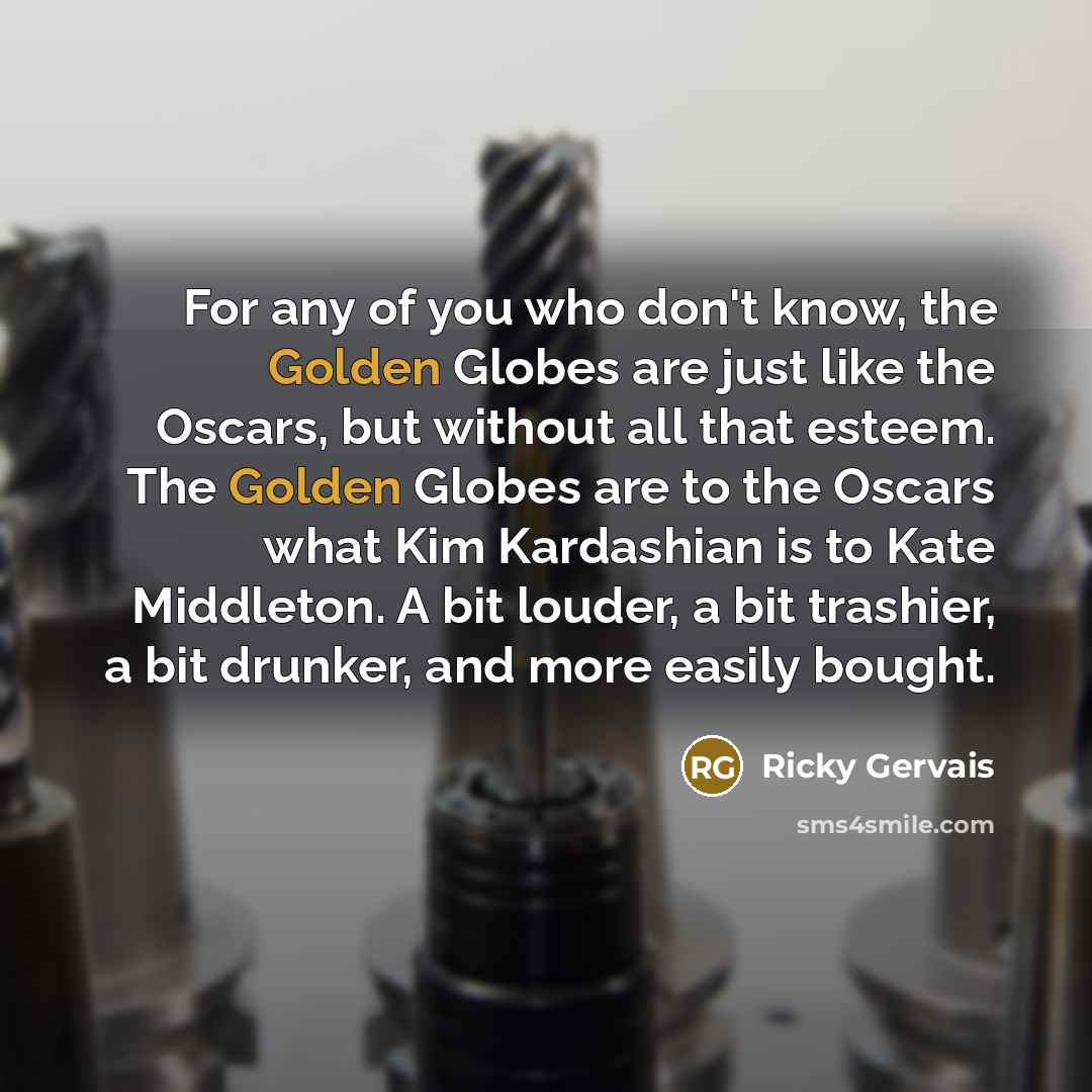 “For any of you who don't know, the Golden Globes…” quote by Ricky Gervais
