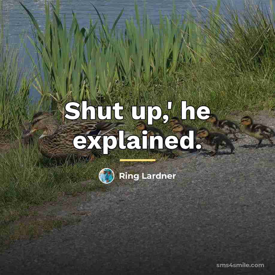 “Shut up,' he explained.…” quote by Ring Lardner