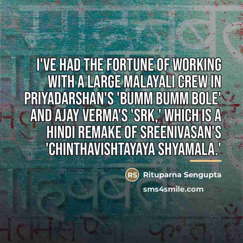 “I've had the fortune of working with a large Malayali…” quote by Rituparna Sengupta