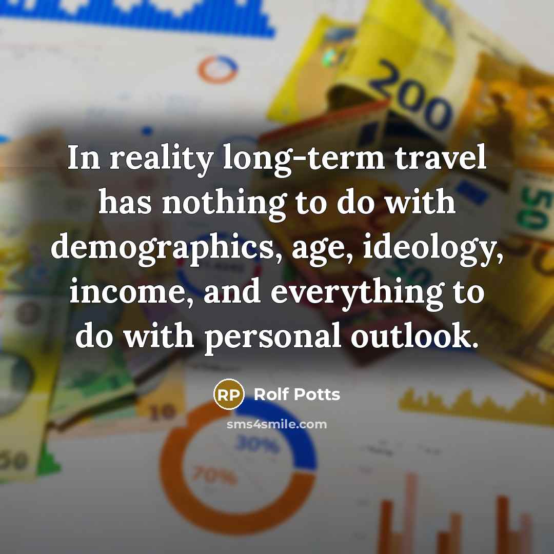 “In reality long-term travel has nothing to do with demographics,…” quote by Rolf Potts