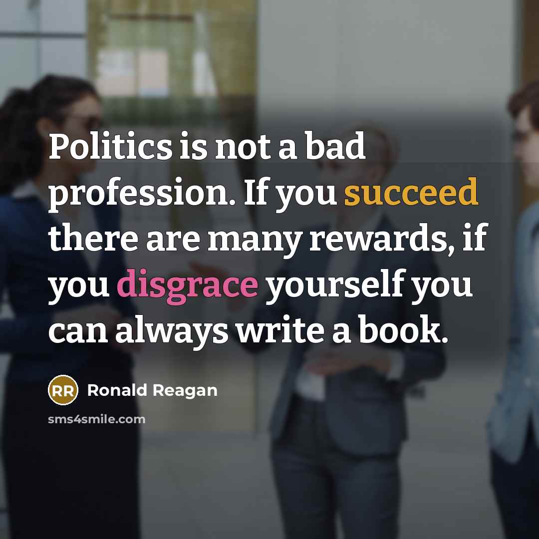 “Politics is not a bad profession. If you succeed there…” quote by Ronald Reagan