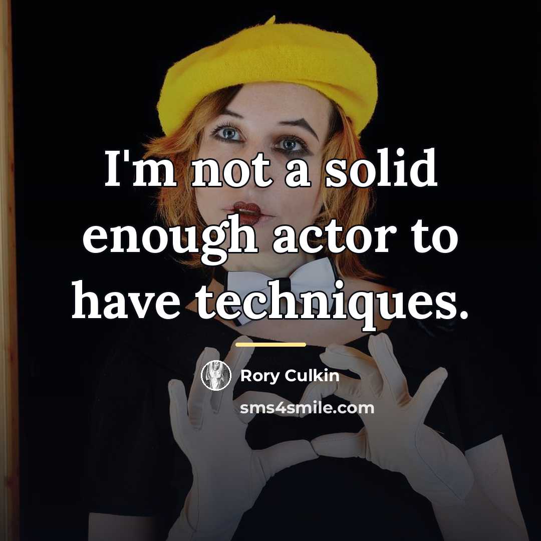 “I'm not a solid enough actor to have techniques.…” quote by Rory Culkin