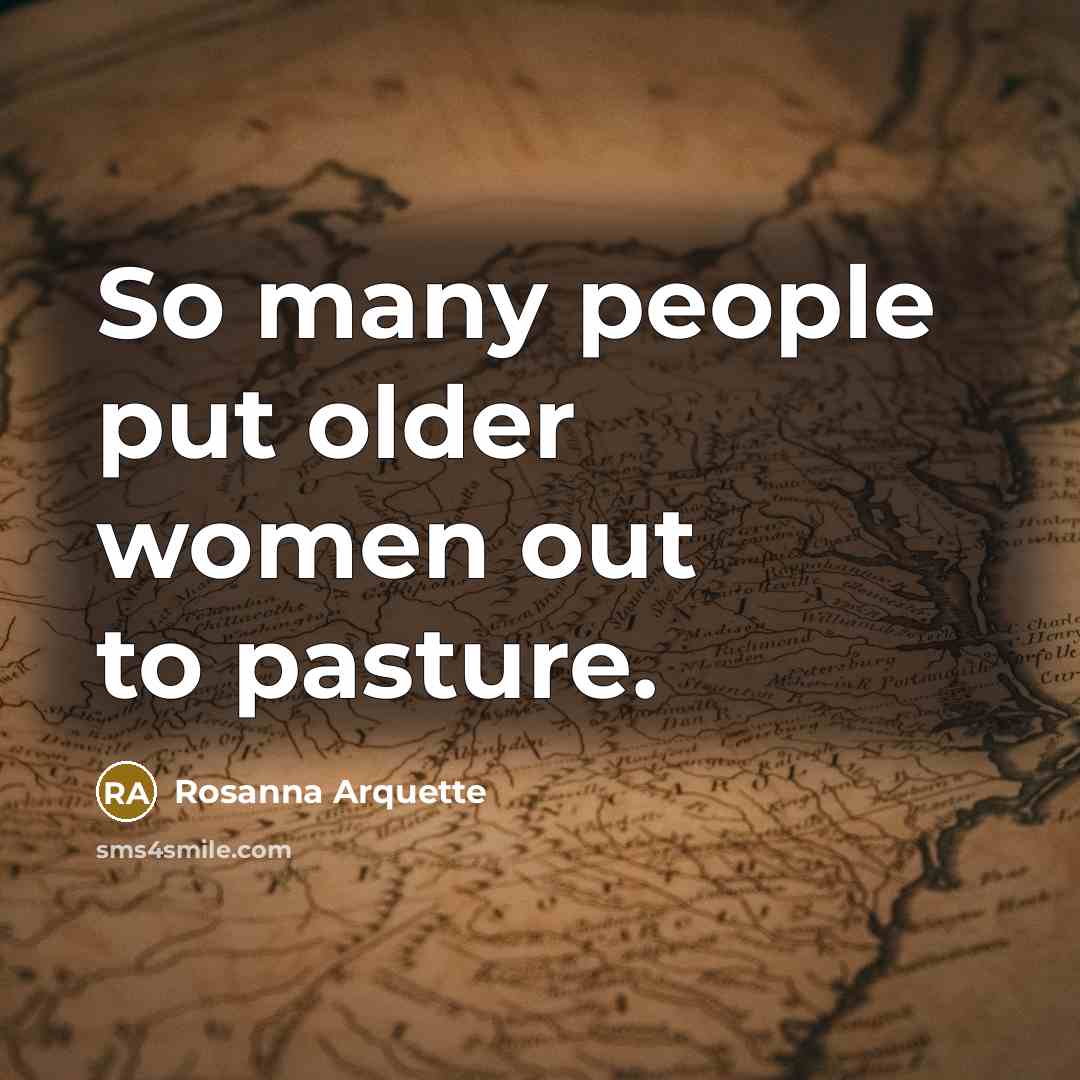 “So many people put older women out to pasture.…” quote by Rosanna Arquette