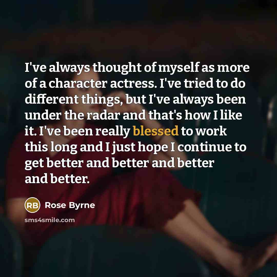 “I've always thought of myself as more of a character…” quote by Rose Byrne