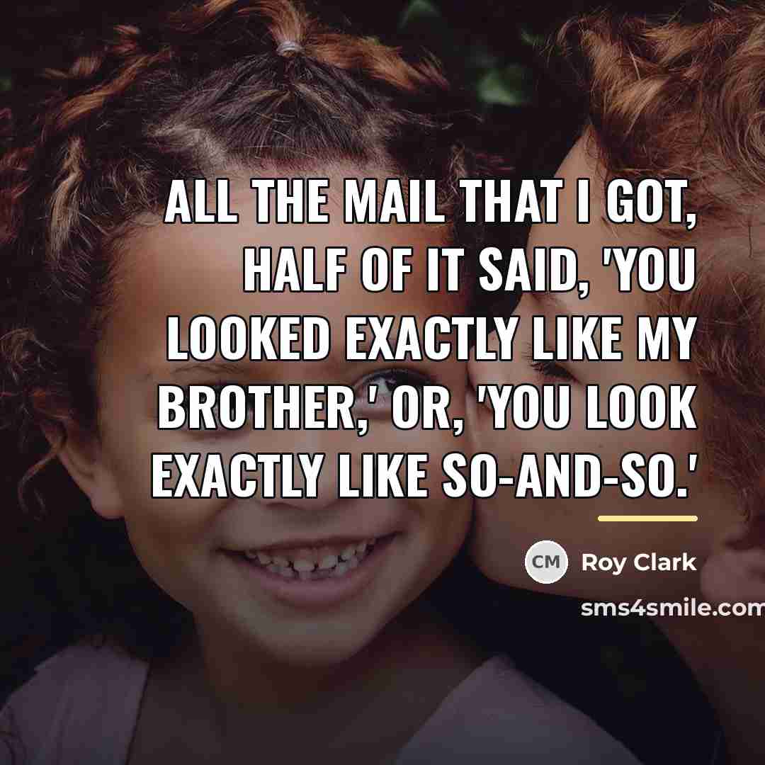 “All the mail that I got, half of it said,…” quote by Roy Clark