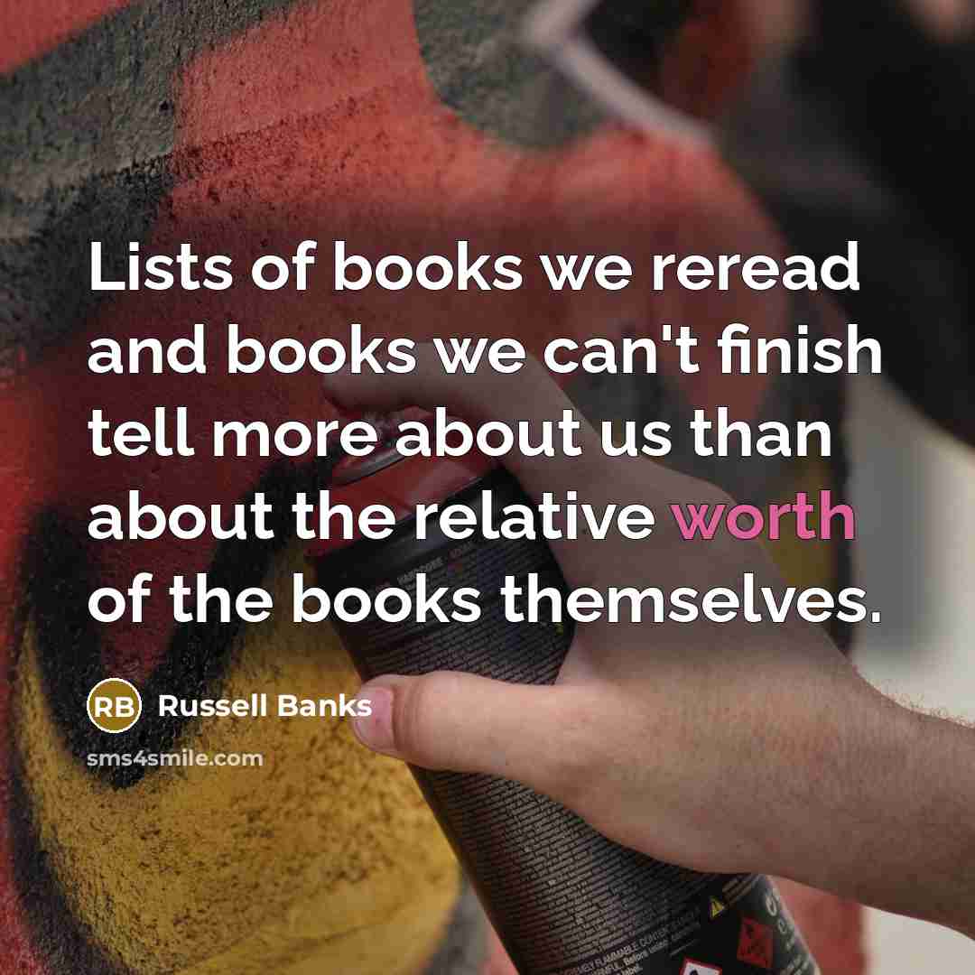 “Lists of books we reread and books we can't finish…” quote by Russell Banks