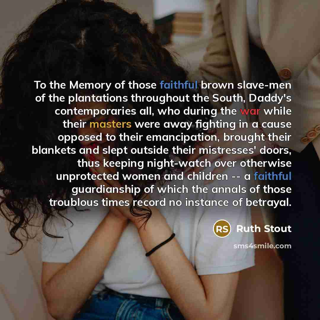 “To the Memory of those faithful brown slave-men of the…” quote by Ruth Stout